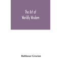 The art of worldly wisdom - Paperback