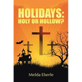 Holidays: Holy or Hollow? - Paperback