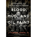 Blood, Mud, and Oil Paint: The Remarkable Year That Made Winston Churchill - Hardcover