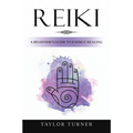 Reiki: A Beginner's Guide to Energy Healing - Paperback
