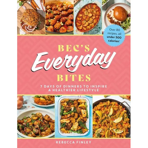 Bec's Everyday Bites: 7 Days of Dinners to Inspire a Healthier Lifestyle - Hardcover