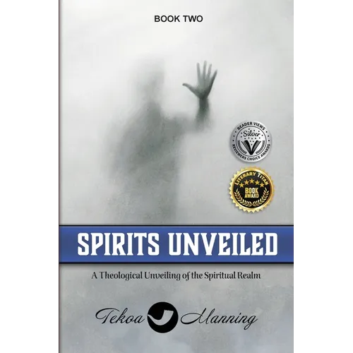 Spirits Unveiled: A Theological Unveiling of the Spiritual Realm - Paperback
