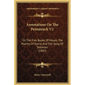 Annotations On The Pentateuch V2: Or The Five Books Of Moses, The Psalms Of David, And The Song Of Solomon (1843) - Hardcover
