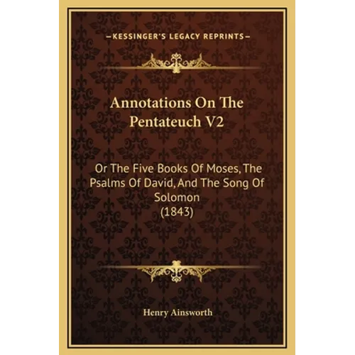 Annotations On The Pentateuch V2: Or The Five Books Of Moses, The Psalms Of David, And The Song Of Solomon (1843) - Hardcover