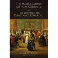 The Masqueraders, or Fatal Curiosity, and the Surprize, or Constancy Rewarded - Paperback