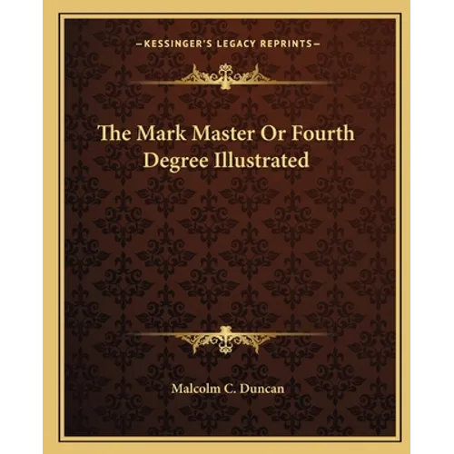 The Mark Master Or Fourth Degree Illustrated - Paperback