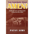 Can Somebody Shout Amen! Inside the Tents and Tabernacles of American Revivalists - Paperback