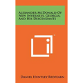Alexander McDonald of New Inverness, Georgia, and His Descendants - Hardcover