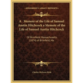 A Memoir of the Life of Samuel Austin Hitchcock a Memoir of the Life of Samuel Austin Hitchcock: Of Brimfield, Massachusetts (1874) of Brimfield, Ma - Hardcover