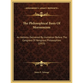 The Philosophical Basis Of Mormonism: An Address Delivered By Invitation Before The Congress Of Religious Philosophies (1915) - Hardcover