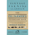 Pig Farmer's Veterinary Book - A Complete Guide to the Farm Treatment and Control of Pig Diseases - Hardcover