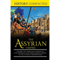 The Assyrian Empire: Explore the Thrilling History of the Assyrians and their Fearful Empire in the Ancient Mesopotamia - Paperback