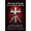 The End of Torah: At The Cross or AD 70?: A Debate On When the Law of Moses Passed - Paperback