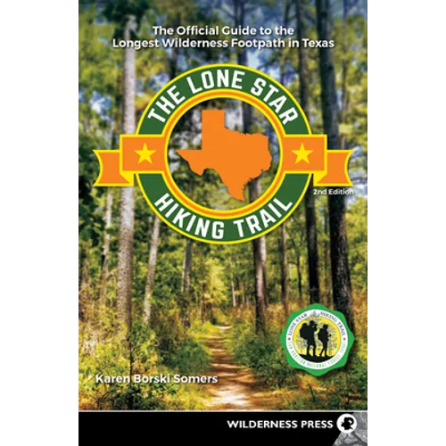 The Lone Star Hiking Trail: The Official Guide to the Longest Wilderness Footpath in Texas - Paperback