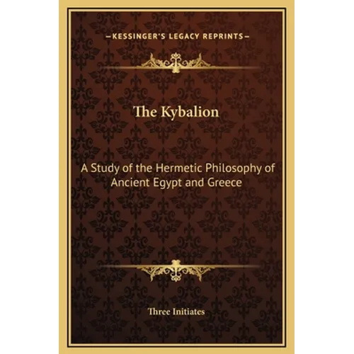 The Kybalion: A Study of the Hermetic Philosophy of Ancient Egypt and Greece - Hardcover