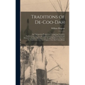 Traditions of De-Coo-Dah: And Antiquarian Researches: Comprising Extensive Explorations, Surveys, and Excavations of the Wonderful and Mysteriou - Hardcover