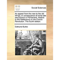 An Appeal from the New to the Old Whigs, in Consequence of Some Late Discussions in Parliament, Relative to the Reflections on the French Revolution. - Paperback
