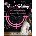 Grant Writing for Christian Ministries & Nonprofit Organizations - Paperback