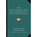 The West Indies In 1837: Being The Journal Of A Visit To Antigua, Montserrat, Dominica, St. Lucia, Barbados And Jamaica - Paperback