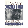 Jimmy Carter American Moralist: The Life Story and Moral Legacy of Our Thirty-Ninth President - Paperback