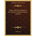 Frame of the Government of the Province of Pennsylvania in America - Paperback