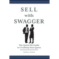 Sell with Swagger: The Quick-Hit Guide to Crushing Your Quota - Hardcover