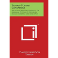 Tappan-Toppan Genealogy: Ancestors and Descendants of Abraham Toppan of Newbury, Massachusetts, 1606-1672 (1915) - Paperback