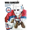 WHA Gameday: 1972-1979 game program stories from the archives of the WHA Hall of Fame - Paperback