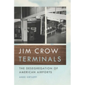 Jim Crow Terminals: The Desegregation of American Airports - Paperback