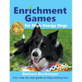 Enrichment Games for High-Energy Dogs: Your step-by-step guide to dog training fun! - Hardcover