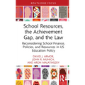 School Resources, the Achievement Gap, and the Law: Reconsidering School Finance, Policies, and Resources in US Education Policy - Hardcover