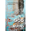 God Among the Ruins: Trust and transformation in difficult times - Paperback