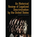 An Historical Review of Legalized Discrimination by the United States - Hardcover