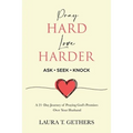 Pray Hard. Love Harder.: 21-Day Journey of Praying God's Promises Over Your Husband - Paperback