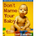 Don't Name Your Baby: What's Wrong with Every Name in the Book - Paperback