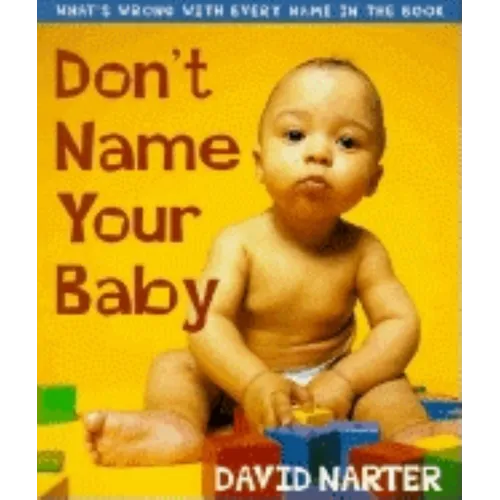 Don't Name Your Baby: What's Wrong with Every Name in the Book - Paperback