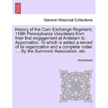 History of the Corn Exchange Regiment, 118th Pennsylvania Volunteers from their first engagement at Antietam to Appomattox. To which is added a record - Paperback