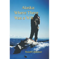 Alaska: Where There Was A Will: A Common Man in An Enchanted Land - Paperback