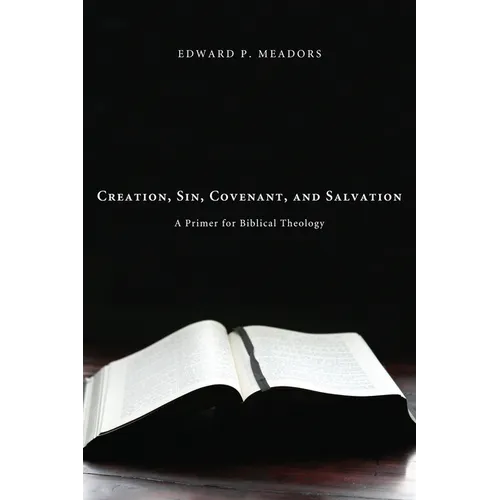 Creation, Sin, Covenant, and Salvation: A Primer for Biblical Theology - Hardcover
