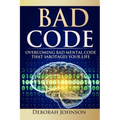 Bad Code: Overcoming Bad Mental Code That Sabotages Your Life - Paperback