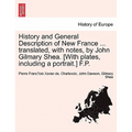 History and General Description of New France ... Translated, with Notes, by John Gilmary Shea. [With Plates, Including a Portrait.] F.P. - Paperback
