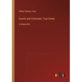 Courts and Criminals; True Crime: in large print - Paperback