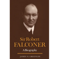 Sir Robert Falconer: A Biography - Paperback