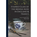 Stained Glass of the Middle Ages in England & France - Paperback