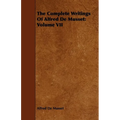 The Complete Writings Of Alfred De Musset: Volume VII - Paperback