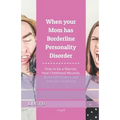 When your Mom has Borderline Personality Disorder: How to be a Warrior, Heal Childhood Wounds, Build Self-Esteem and End your Suffering - Paperback
