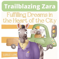 Trailblazing Zara: Fulfilling Dreams in the Heart of the City - Hardcover