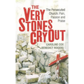 The Very Stones Cry Out: The Persecuted Church: Pain, Passion and Praise - Paperback