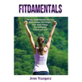 Fitdamentals: Fitness fundamentals that help REAL women lose weight, have more energy, and feel good in their own skin - Hardcover