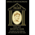 High Mysticism: Studies in the Wisdom of the Sages of the Ages - Paperback